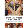 Praying With The Saints: Miraculous Prayers and Novenas for All Situations