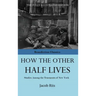 How The Other Half Lives