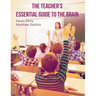 The Teacher's Essential Guide To The Brain