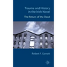 Trauma and History in the Irish Novel: The Return of the Dead