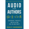 Audio for Authors: Audiobooks, Podcasts, and Dictation for Fun and Profit