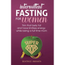 Intermittent Fasting for women: Trim that belly fat and have limitless energy while being a full time mom