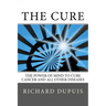 The Cure: The Power of Mind to Cure Cancer and All Other Diseases
