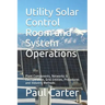 Utility Solar Control Room and System Operations: Plant Components, Networks & Configuration, Grid Entities, Procedures and Industry Methods