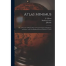 Atlas Minimus: or, A New Set of Pocket Maps of Various Empires, Kingdoms, and States: With Geographical Extracts Relative to Each