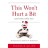 This Won't Hurt a Bit (and Other White Lies): My Education in Medicine and Motherhood