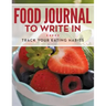Food Journal To Write In: Track Your Eating Habits