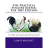 The Practical Poultry Keeper: The 1867 Edition: A Complete and Standard Guide To The Management of Poultry