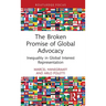 The Broken Promise of Global Advocacy: Inequality in Global Interest Representation