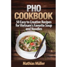 Pho Cookbook: 50 Easy to Creative Recipes for Vietnam's Favorite Soup and Noodles