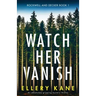 Watch Her Vanish: An absolutely gripping mystery thriller