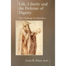 Life, Liberty and the Defense of Dignity: The Challenge for Bioethics