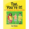 Tag, You're It!: 101 Tag Games for Fun, Fitness, and Skills