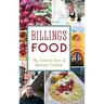 Billings Food: The Flavorful Story of Montana's Trailhead