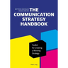 The Communication Strategy Handbook: Toolkit for Creating a Winning Strategy