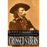 Crossed Sabers: General George Armstrong Custer and the Shenandoah Valley Campaign