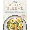 Easy Gastric Sleeve Bariatric Cookbook: 100 Recipes for Healing and Sustainable Weight Loss