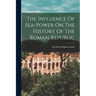 The Influence Of Sea-power On The History Of The Roman Republic