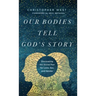 Our Bodies Tell God's Story