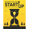 Building The Lean Startup: How to find a Profitable Business Model and Creating a Growth Engine Navigate Extreme Uncertainties by Testing Scienti