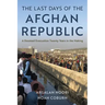 The Last Days of the Afghan Republic: A Doomed Evacuation Twenty Years in the Making