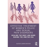 Effective Treatment of Women's Pelvic and Sexual Pain Disorders: Healing the Body and Mind During the #Metoo Era
