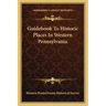 Guidebook To Historic Places In Western Pennsylvania