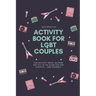 Activity Book for LGBT Couples: Fun activity ideas, quizzes and fill in the blank fun for couples - LGBT Friendly