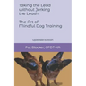 Taking the Lead Without Jerking the Leash: The Art of Mindful Dog Training