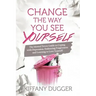 Change the Way You See Yourself: The Mental Detox Guide to Coping with Depression, Embracing Forgiveness and Learning to Love Yourself