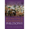 Byzantine and Renaissance Philosophy: A History of Philosophy Without Any Gaps, Volume 6