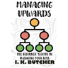 Managing Upwards: The Beginner's Guide in Managing Your Boss