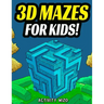 3D Mazes For Kids: Activity Book For Kids Workbook Full of Activities, Puzzles, and Games for Children