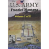 The US Army in Frontier Montana, Vol. I of II