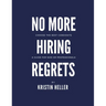 No More Hiring Regrets: Choose the best candidate / A guide for non HR professionals