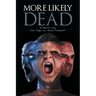 More Likely Dead: An American Story Crime, Drugs, Sex, Violence-Redemption?