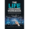 The Life Coaching Workbook: A Self-Help Book Companion