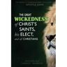 The Great Wickedness of Christ's Saints, His Elect, and All Christians: This Book is the Revelation I will give to Apostle John