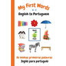 My First Words A - Z English to Portuguese: Bilingual Learning Made Fun and Easy with Words and Pictures