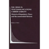 The Crisis in Telecommunications Carrier Liability: Historical Regulatory Flaws and Recommended Reform