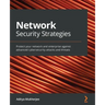 Network Security Strategies: Protect your network and enterprise against advanced cybersecurity attacks and threats