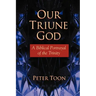 Our Triune God: A Biblical Portrayal of the Trinity