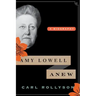Amy Lowell Anew: A Biography