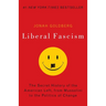 Liberal Fascism: The Secret History of the American Left, from Mussolini to the Politics of Change