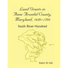 Land Grants in Anne Arundel County, Maryland, 1650-1704: South River Hundred