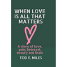 When Love is all that Matters: A novel about love, pain, betrayal, beauty and brain