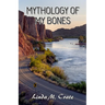 Mythology of My Bones