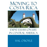 Moving to Costa Rica: Expat Essays on Life in Central America