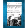 The Roman Law of Slavery the Condition of the Slave in Private Law from Augustus to Justinian