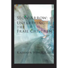 Slow Arrow: Unearthing the Frail Children